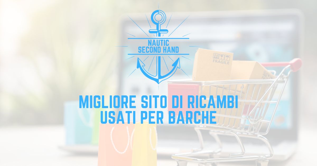 MIGLIORE SITO DI RICAMBI USATI PER BARCHE