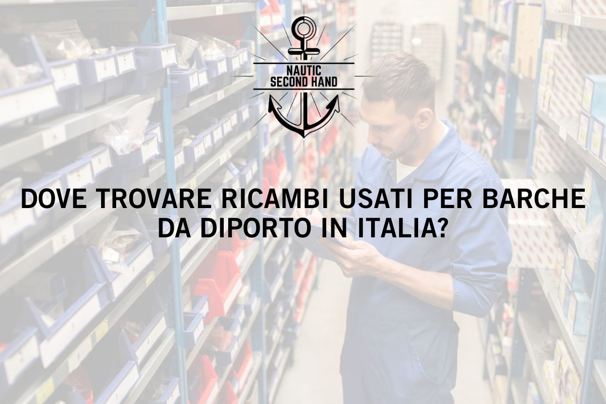 DOVE TROVARE RICAMBI USATI PER BARCHE DA DIPORTO IN ITALIA